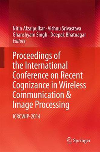 Cover image for Proceedings of the International Conference on Recent Cognizance in Wireless Communication & Image Processing: ICRCWIP-2014