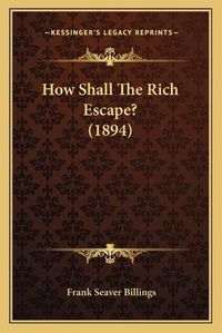 Cover image for How Shall the Rich Escape? (1894)