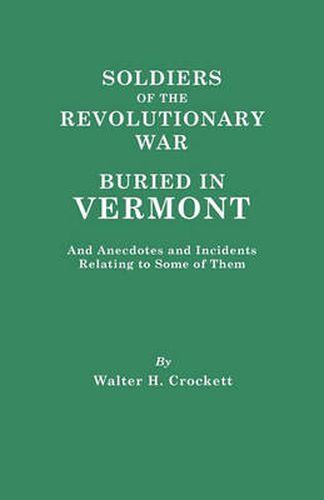 Cover image for Soldiers of the Revolutionary War Buried in Vermont, and Anecdotes and Incidents Relating to Some of Them