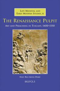 Cover image for The Renaissance Pulpit: Art and Preaching in Tuscany, 1400-1550