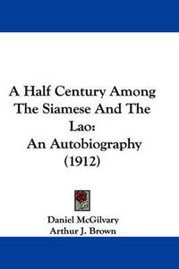 Cover image for A Half Century Among the Siamese and the Lao: An Autobiography (1912)