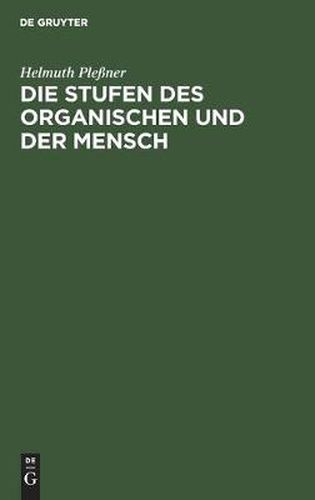 Die Stufen Des Organischen Und Der Mensch: Einleitung in Die Philosophische Anthropologie