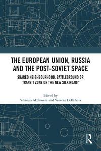 Cover image for The European Union, Russia and the Post-Soviet Space