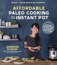 Cover image for Affordable Paleo Cooking with Your Instant Pot: Quick + Clean Meals on a Budget