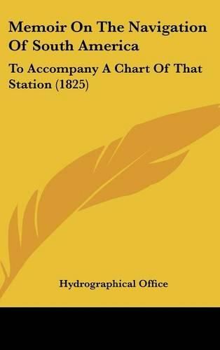 Cover image for Memoir on the Navigation of South America: To Accompany a Chart of That Station (1825)