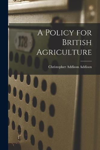 Cover image for A Policy for British Agriculture