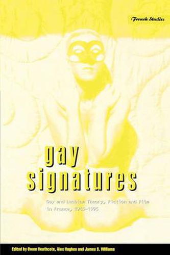 Cover image for Gay Signatures: Gay and Lesbian Theory, Fiction and Film in France, 1945-1995