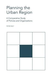 Cover image for Planning the Urban Region: A Comparative Study of Policies and Organizations