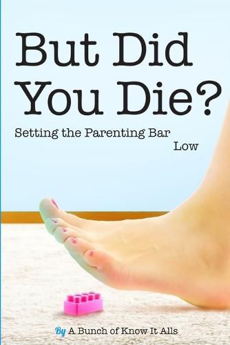 Cover image for But Did You Die?: Setting the Parenting Bar Low