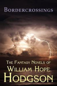 Cover image for Bordercrossings: The Fantasy Novels of William Hope Hodgson