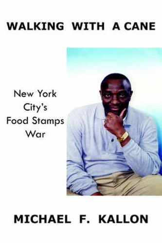 Cover image for Walking With A Cane: New York City's Food Stamps War