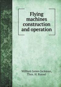 Cover image for Flying machines construction and operation