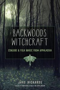 Cover image for Backwoods Witchcraft: Conjure & Folk Magic from Appalachia