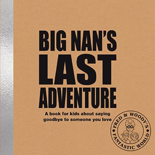 Big Nan's Last Adventure: A book for kids about saying goodbye to someone you love