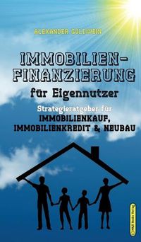 Cover image for Immobilienfinanzierung fur Eigennutzer: Strategieratgeber fu&#776;r Immobilienkauf, Immobilienkredit & Neubau