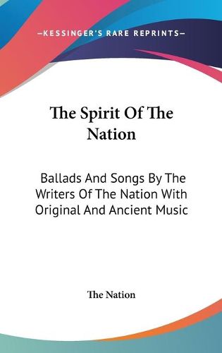 Cover image for The Spirit of the Nation: Ballads and Songs by the Writers of the Nation with Original and Ancient Music