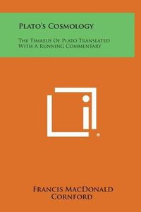 Cover image for Plato's Cosmology: The Timaeus of Plato Translated with a Running Commentary