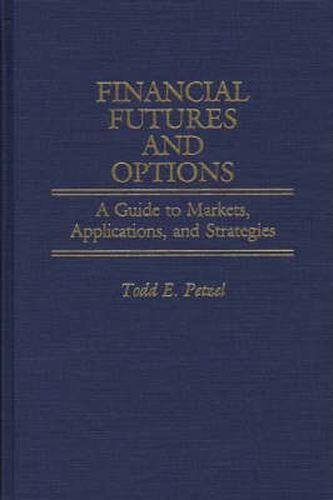 Cover image for Financial Futures and Options: A Guide to Markets, Applications, and Strategies