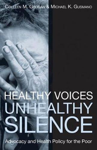 Cover image for Healthy Voices, Unhealthy Silence: Advocacy and Health Policy for the Poor