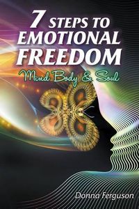 Cover image for 7 Steps to Emotional Freedom: Mind Body Soul and Spirit