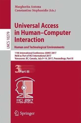 Cover image for Universal Access in Human-Computer Interaction. Human and Technological Environments: 11th International Conference, UAHCI 2017, Held as Part of HCI International 2017, Vancouver, BC, Canada, July 9-14, 2017, Proceedings, Part III