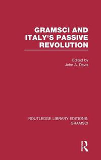 Cover image for Gramsci and Italy's Passive Revolution: And Italy's Passive Revolution