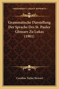 Cover image for Grammatische Darstellung Der Sprache Des St. Pauler Glossars Zu Lukas (1901)