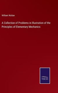 Cover image for A Collection of Problems in Illustration of the Principles of Elementary Mechanics