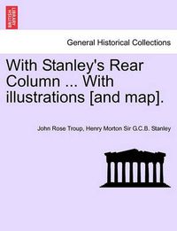 Cover image for With Stanley's Rear Column ... with Illustrations [And Map].