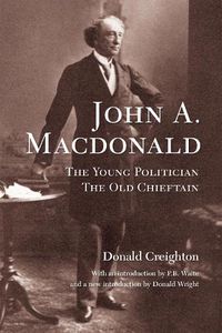 Cover image for John A. MacDonald: The Young Politician, The Old Chieftain