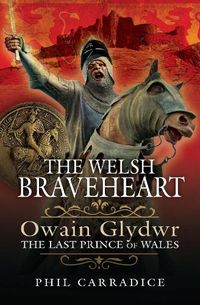 Cover image for The Welsh Braveheart: Owain Glydwr, The Last Prince of Wales