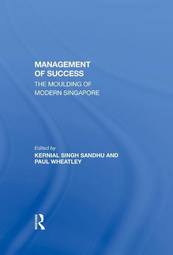 Management of Success the Moulding of Modern Singapore: The Moulding Of Modern Singapore