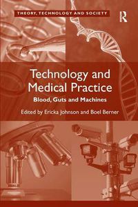Cover image for Technology and Medical Practice: Blood, Guts and Machines