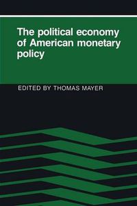 Cover image for The Political Economy of American Monetary Policy