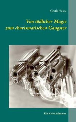 Cover image for Von toedlicher Magie zum charismatischen Gangster: Ein Kriminalroman