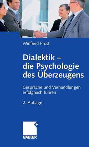 Cover image for Dialektik - die Psychologie des UEberzeugens: Gesprache und Verhandlungen erfolgreich fuhren