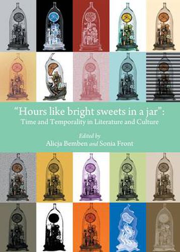 Hours like bright sweets in a jar: Time and Temporality in Literature and Culture