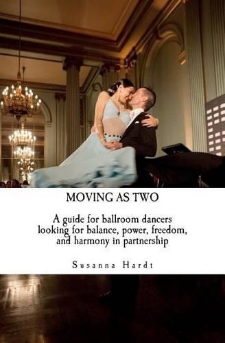 Cover image for Moving As Two: A Guide For Ballroom Dancers Looking for Balance, Power, Freedom, and Harmony in Partnership