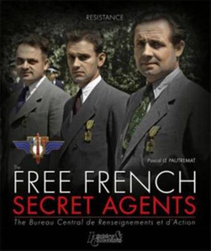 Cover image for The Free French Secret Agents: The Bureau Central De Renseignements Et D'Action