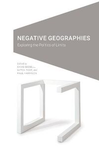 Cover image for Negative Geographies: Exploring the Politics of Limits