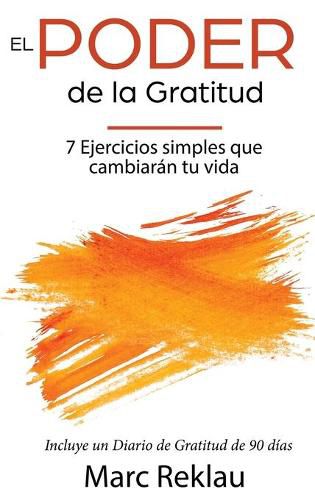 Cover image for El Poder de la Gratitud: 7 Ejercicios Simples que van a cambiar tu vida a mejor - incluye un diario de gratitud de 90 dias