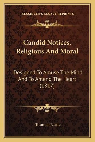 Cover image for Candid Notices, Religious and Moral: Designed to Amuse the Mind and to Amend the Heart (1817)