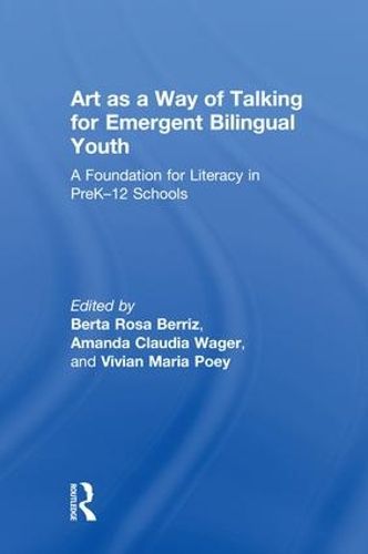 Cover image for Art as a Way of Talking for Emergent Bilingual Youth: A Foundation for Literacy in PreK-12 Schools