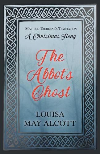 Cover image for The Abbot's Ghost: or Maurice Treherne's Temptation: A Christmas Story