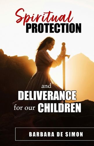 Cover image for Spiritual Protection and Deliverance for Our Children