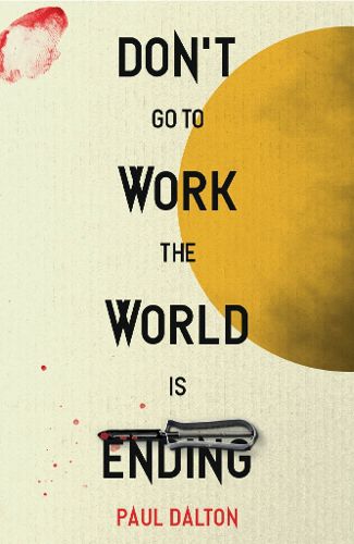 Cover image for Don't Go To Work The World Is Ending