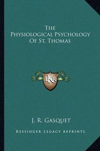 Cover image for The Physiological Psychology of St. Thomas