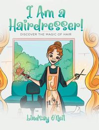 Cover image for I Am a Hairdresser!: Discover the Magic of Hair