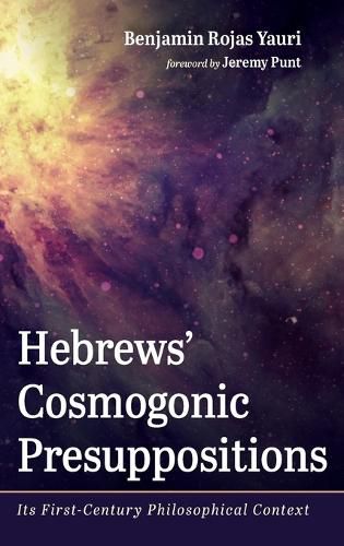 Cover image for Hebrews' Cosmogonic Presuppositions: Its First-Century Philosophical Context