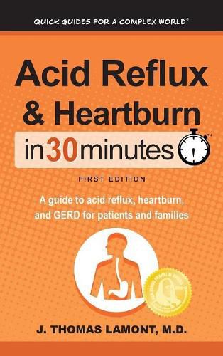 Cover image for Acid Reflux & Heartburn In 30 Minutes: A guide to acid reflux, heartburn, and GERD for patients and families